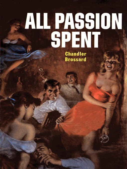 Title details for All Passion Spent by Chandler Brossard - Available